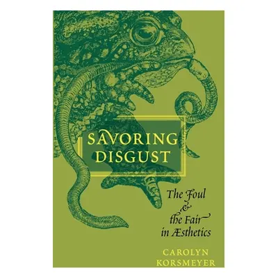 "Savoring Disgust: The Foul and the Fair in Aesthetics" - "" ("Korsmeyer Carolyn")