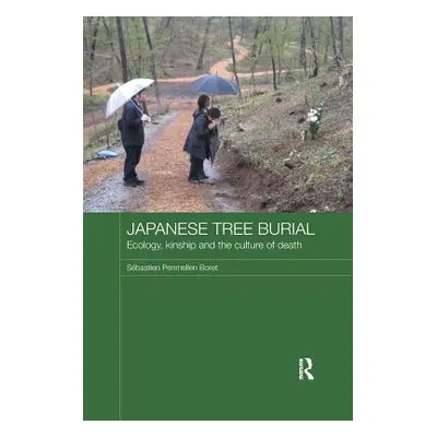 "Japanese Tree Burial: Ecology, Kinship and the Culture of Death" - "" ("Boret Sbastien Penmelle