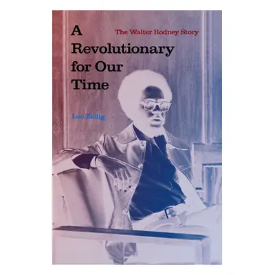 "A Revolutionary for Our Time: The Walter Rodney Story" - "" ("Zeilig Leo")