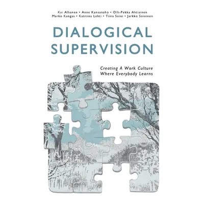 "Dialogical Supervision: Creating A Work Culture Where Everybody Learns" - "" ("Alhanen Kai")