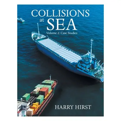 "Collisions at Sea: Volume 2: Case Studies" - "" ("Hirst Harry")