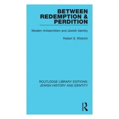 "Between Redemption & Perdition: Modern Antisemitism and Jewish Identity" - "" ("Wistrich Robert