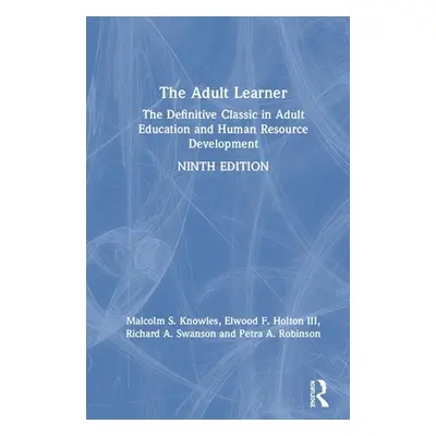 "The Adult Learner: The Definitive Classic in Adult Education and Human Resource Development" - 