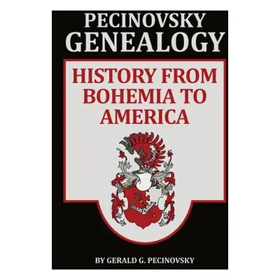 "Pecinovsky Genealogy: History From Bohemia To America" - "" ("Pecinovsky Gerald G.")