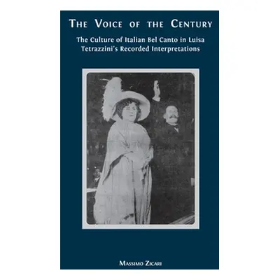 "The Voice of the Century: The Culture of Italian Bel Canto in Luisa Tetrazzini's Recorded Inter