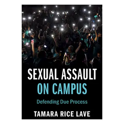 "Sexual Assault on Campus: Defending Due Process" - "" ("Lave Tamara Rice")