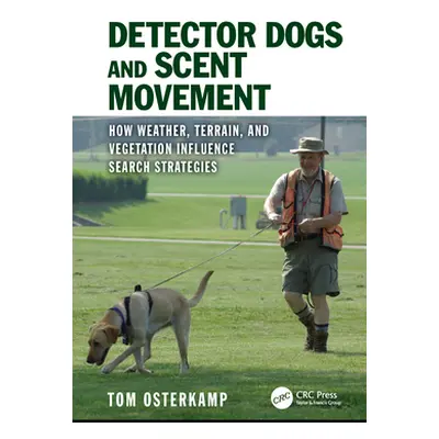 "Detector Dogs and Scent Movement: How Weather, Terrain, and Vegetation Influence Search Strateg