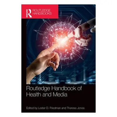 "Routledge Handbook of Health and Media" - "" ("Friedman Lester D.")