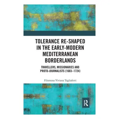 "Tolerance Re-Shaped in the Early-Modern Mediterranean Borderlands: Travellers, Missionaries and