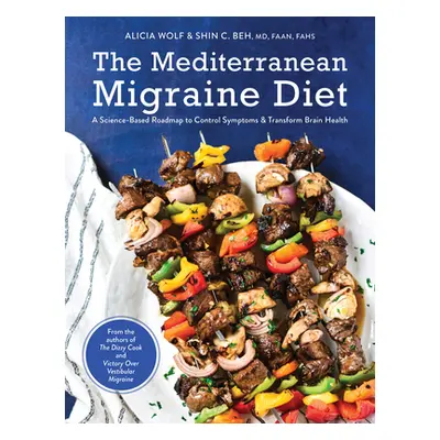 "The Mediterranean Migraine Diet: A Science-Based Roadmap to Control Symptoms and Transform Brai