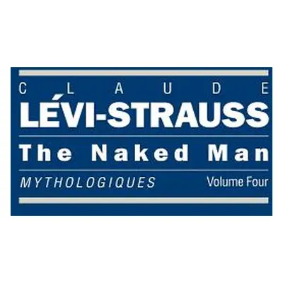 "The Naked Man: Mythologiques, Volume 4" - "" ("Lvi-Strauss Claude")