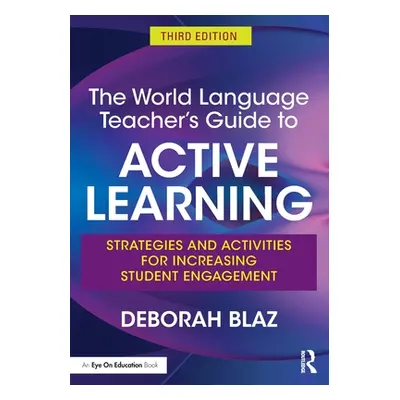 "The World Language Teacher's Guide to Active Learning: Strategies and Activities for Increasing