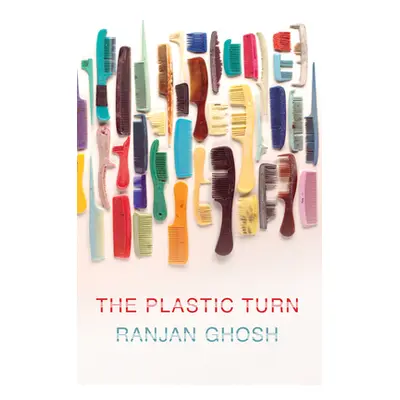 "The Plastic Turn" - "" ("Ghosh Ranjan")