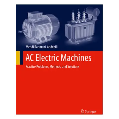 "AC Electric Machines: Practice Problems, Methods, and Solutions" - "" ("Rahmani-Andebili Mehdi"