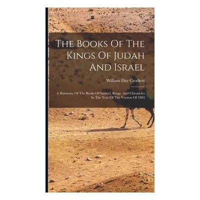 "The Books Of The Kings Of Judah And Israel: A Harmony Of The Books Of Samuel, Kings, And Chroni