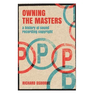 "Owning the Masters: A History of Sound Recording Copyright" - "" ("Osborne Richard")