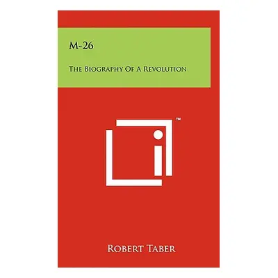 "M-26: The Biography Of A Revolution" - "" ("Taber Robert")