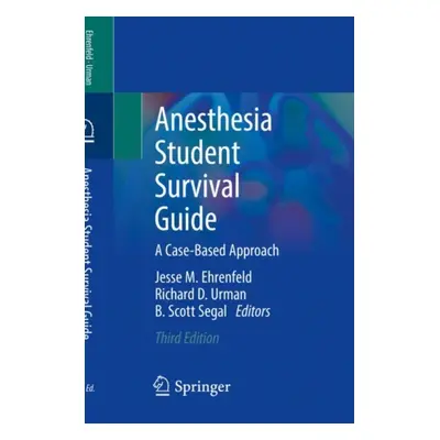 "Anesthesia Student Survival Guide: A Case-Based Approach" - "" ("Ehrenfeld Jesse M.")