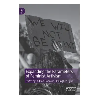 "Expanding the Parameters of Feminist Artivism" - "" ("Hannum Gillian")