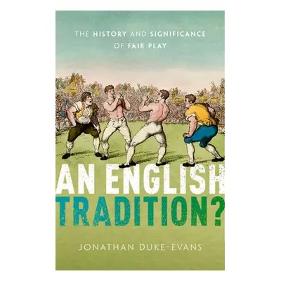 "An English Tradition?: The History and Significance of Fair Play" - "" ("Duke-Evans Jonathan")