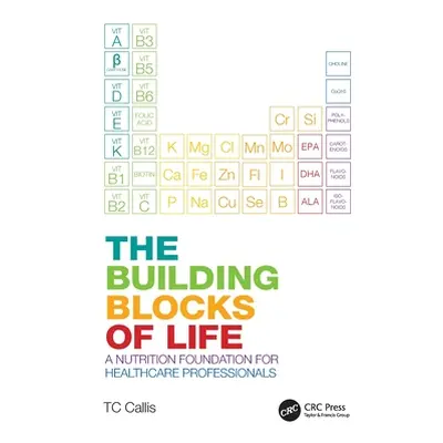 "The Building Blocks of Life: A Nutrition Foundation for Healthcare Professionals" - "" ("Callis