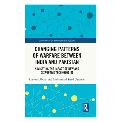 "Changing Patterns of Warfare Between India and Pakistan: Navigating the Impact of New and Disru