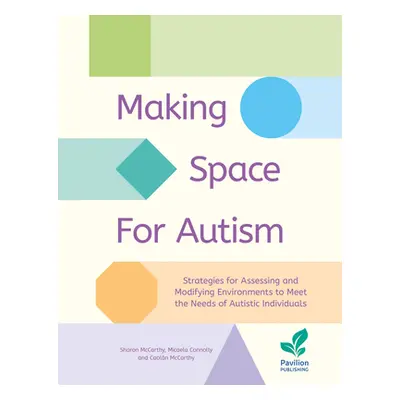 "Making Space for Autism: Strategies for Assessing and Modifying Environments to Meet the Needs 