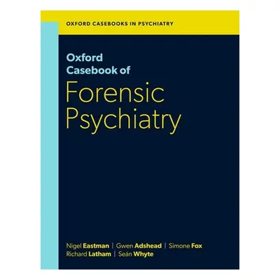 "Oxford Casebook of Forensic Psychiatry" - "" ("Eastman Nigel")