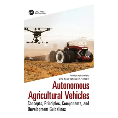 "Autonomous Agricultural Vehicles: Concepts, Principles, Components, and Development Guidelines"