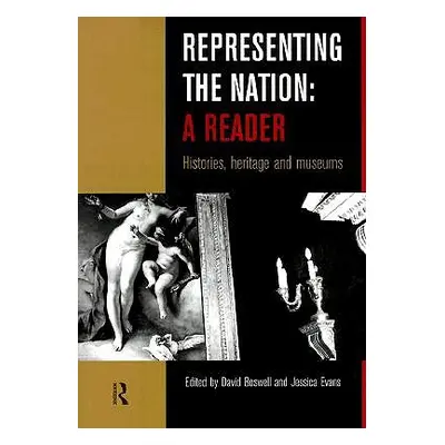 "Representing the Nation: A Reader: Histories, Heritage, Museums" - "" ("Boswell David")