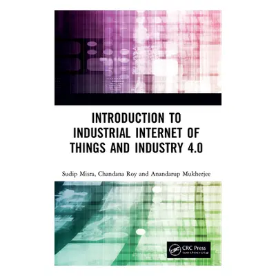 "Introduction to Industrial Internet of Things and Industry 4.0" - "" ("Misra Sudip")