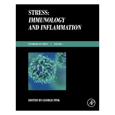 "Stress: Immunology and Inflammation: Handbook of Stress Series Volume 5" - "" ("Fink George")