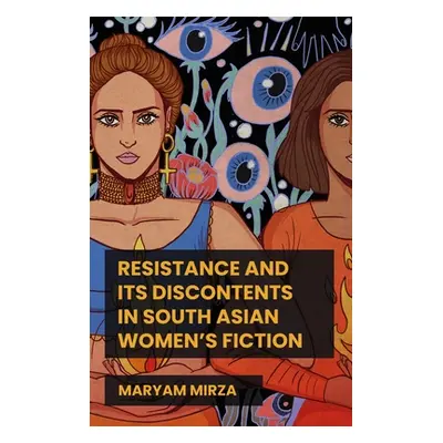 "Resistance and Its Discontents in South Asian Women's Fiction" - "" ("Mirza Maryam")