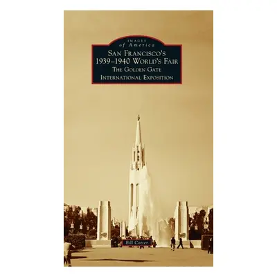 "San Francisco's 1939-1940 World's Fair: The Golden Gate International Exposition" - "" ("Cotter