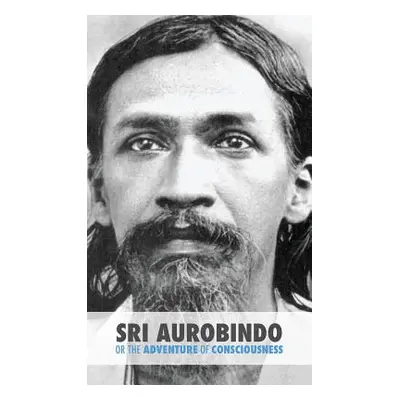 "Sri Aurobindo or the Adventure of Consciousness" - "" ("Satprem")