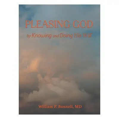 "Pleasing God: by Knowing and Doing His Will" - "" ("Bunnell William")