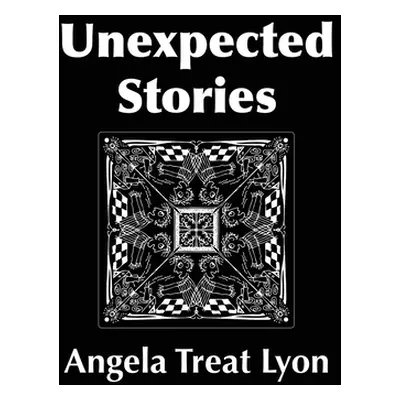 "Unexpected Stories" - "" ("Lyon Angela Treat")