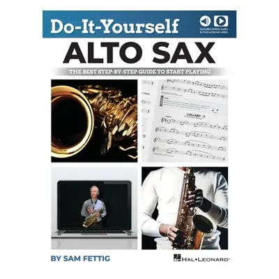 "Do-It-Yourself Alto Sax: The Best Step-By-Step Guide to Start Playing by Sam Fettig with Online