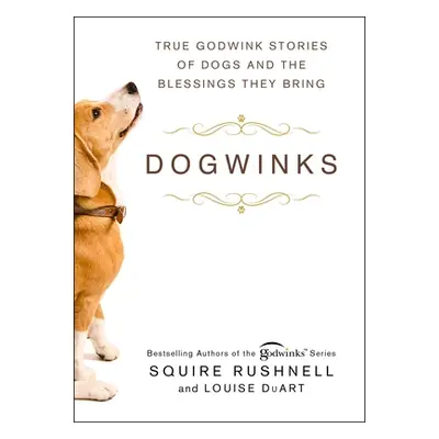 "Dogwinks, 6: True Godwink Stories of Dogs and the Blessings They Bring" - "" ("Rushnell Squire"