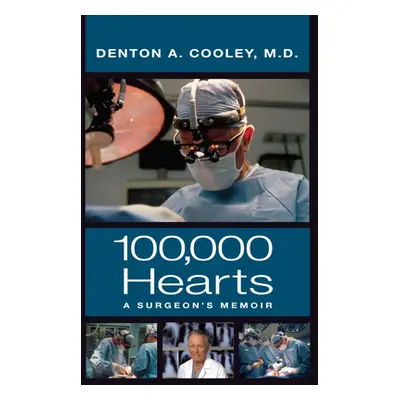 "One Hundred Thousand Hearts: A Surgeon's Memoir" - "" ("Cooley Denton A.")