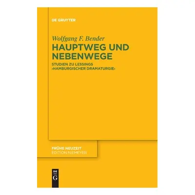 "Hauptweg Und Nebenwege: Studien Zu Lessings Hamburgischer Dramaturgie""" - "" ("Bender Wolfgang