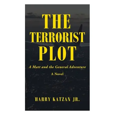 "The Terrorist Plot: A Matt and the General Adventure" - "" ("Katzan Harry Jr.")