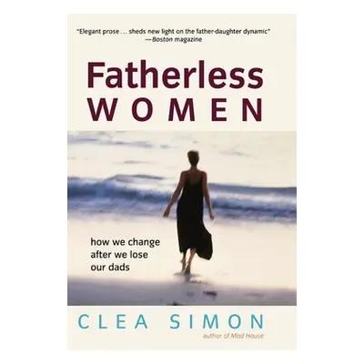 "Fatherless Women: How We Change After We Lose Our Dads" - "" ("Simon Clea")