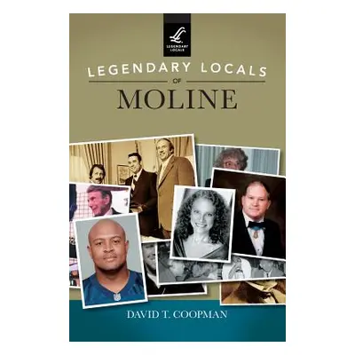 "Legendary Locals of Moline" - "" ("Coopman David T.")