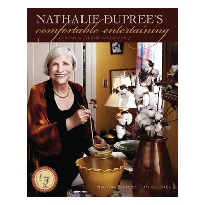 "Nathalie Dupree's Comfortable Entertaining: At Home with Ease and Grace" - "" ("Dupree Nathalie