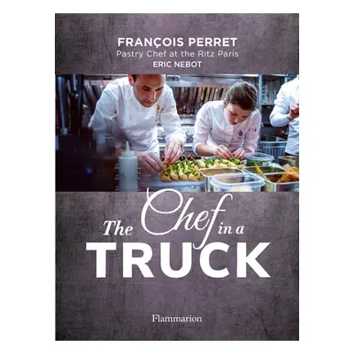 "The Chef in a Truck: The Fabulous Culinary Odyssey of a French Pastry Chef in California" - "" 