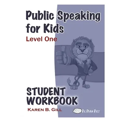 Public Speaking for Kids - Level One Student Workbook (Gill Karen B.)