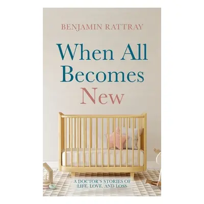 "When All Becomes New" - "" ("Rattray Benjamin")