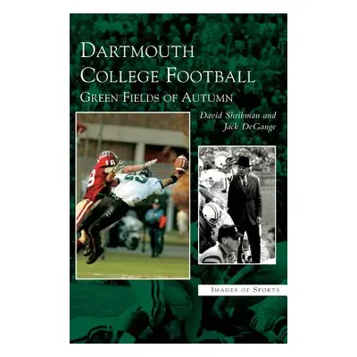 "Dartmouth College Football: Green Fields of Autumn" - "" ("Shribman David")