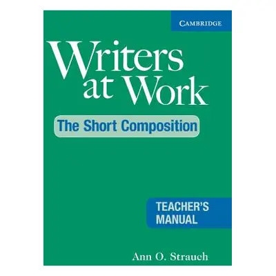 "Writers at Work: The Short Composition Teacher's Manual" - "" ("Strauch Ann O.")